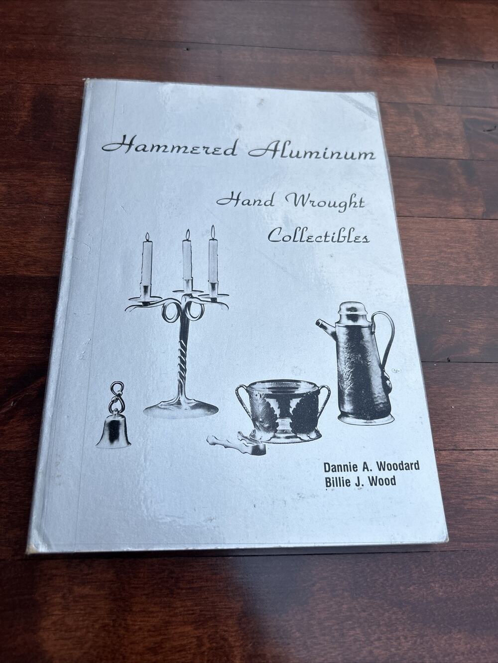 Hammered Aluminum by Dannie A. Woodard and Billie J. Wood PB 1983 Autographed